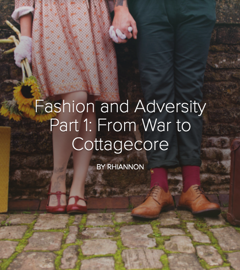 Fashion and Adversity Part 1: From War to Cottagecore