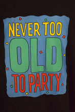 Load image into Gallery viewer, 80s/90s Never Too Old To Party T-shirt
